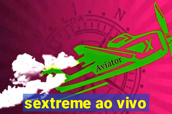 sextreme ao vivo